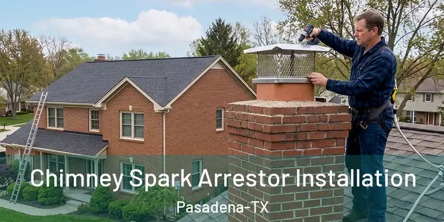Chimney Spark Arrestor Installation Pasadena-TX