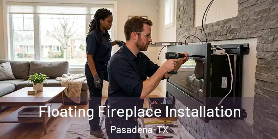 Floating Fireplace Installation Pasadena-TX