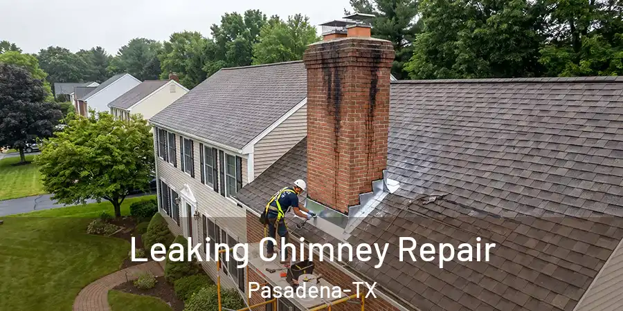 Leaking Chimney Repair Pasadena-TX