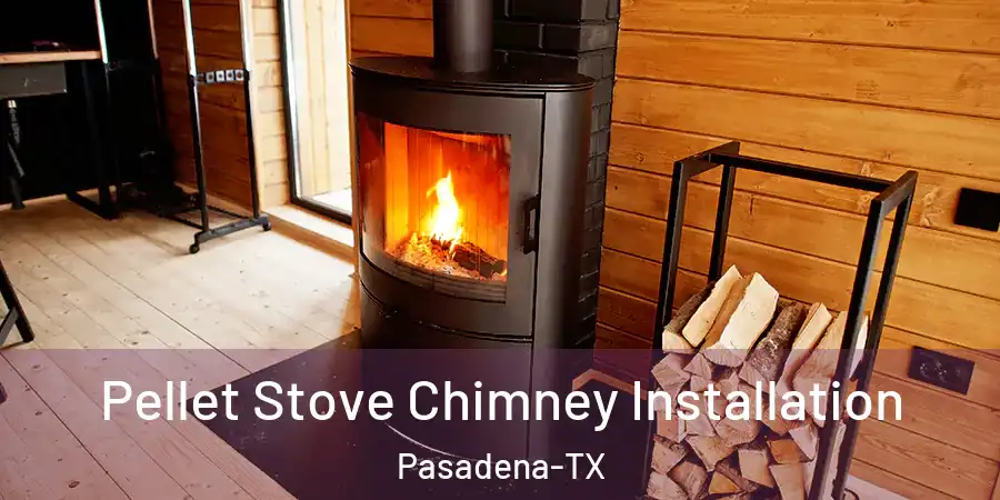  Pellet Stove Chimney Installation Pasadena-TX