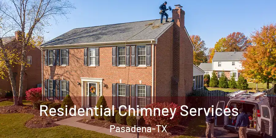  Residential Chimney Services Pasadena-TX