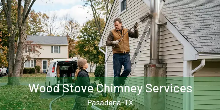  Wood Stove Chimney Services Pasadena-TX